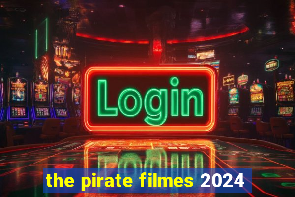 the pirate filmes 2024